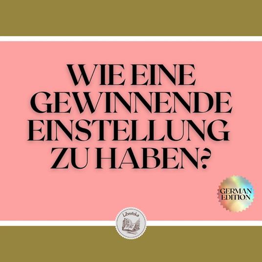 WIE EINE GEWINNENDE EINSTELLUNG ZU HABEN?
