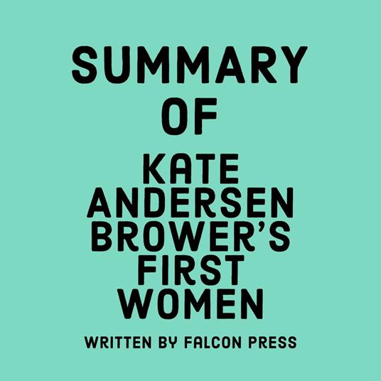 Summary of Kate Andersen Brower’s First Women