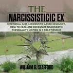 Narcissistic ex , The: Emotional and Narcissistic Abuse Recovery. How to Heal and Recognize Narcissistic Personality Lovers in a Relationship