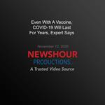 Even With A Vaccine, COVID-19 Will Last For Years, Expert Says