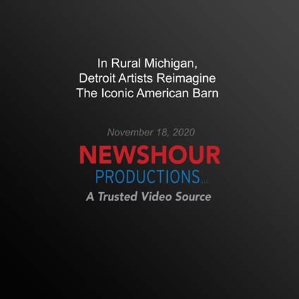 In Rural Michigan, Detroit Artists Reimagine The Iconic American Barn