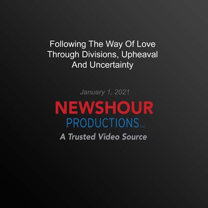 Following The Way Of Love Through Divisions, Upheaval And Uncertainty