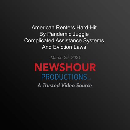 American Renters Hard-Hit By Pandemic Juggle Complicated Assistance Systems, Eviction Laws