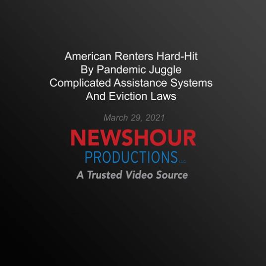 American Renters Hard-Hit By Pandemic Juggle Complicated Assistance Systems, Eviction Laws
