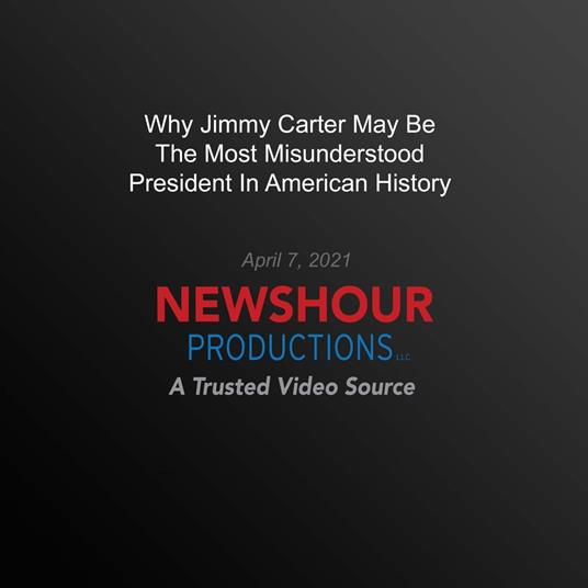 Why Jimmy Carter May Be The Most Misunderstood President In American History