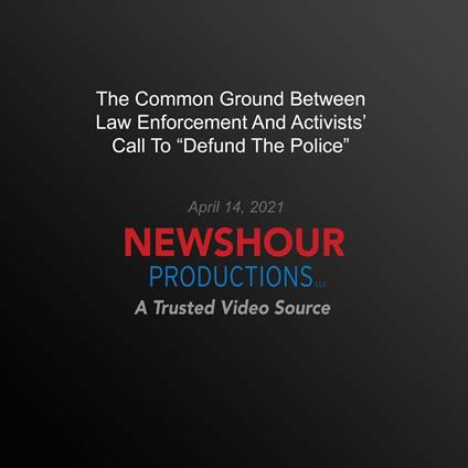 Common Ground Between Law Enforcement And Activists’ Call To ‘Defund The Police’, The