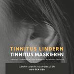 Tinnitus lindern - Tinnitus maskieren: Tinnitus loswerden mit der bewährten Retraining-Therapie