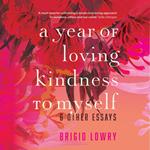 Year of Loving Kindness to Myself, A