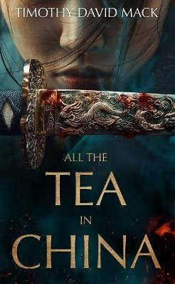 All the Tea in China - Timothy David Mack - cover