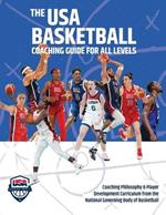 The USA Basketball Coaching Guide For All Levels: Coaching Philosophy & Player Development Curriculum from the National Governing Body of Basketball