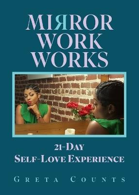 Mirror Work Works: 21-Day Self-Love Experience - Greta Counts - cover