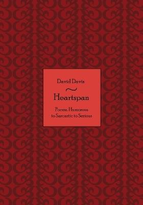 Heartspan: Poems, Humorous to Sarcastic to Serious - David Davis - cover