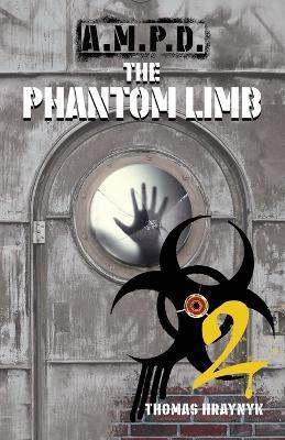 A.M.P.D.: The Phantom Limb - Thomas Hraynyk - cover