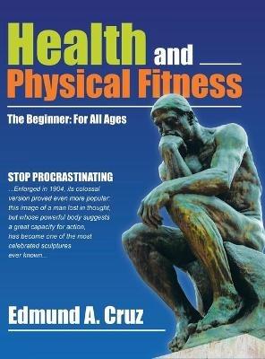 Health and Physical Fitness: The Beginner: for All Ages - Edmund a Cruz - cover