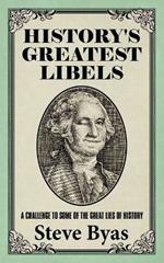 History's Greatest Libels: A Challenge to Some of the Great Lies of History