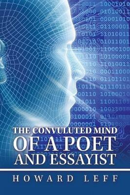 The Convuluted Mind of a Poet and Essayist - Howard Leff - cover