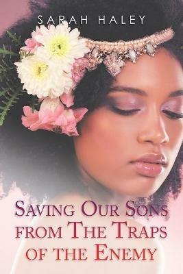 Saving Our Sons from the Traps of the Enemy - Sarah Haley - cover