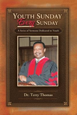 Youth Sunday Every Sunday: A Series of Sermons Devoted to Youth - Terry Thomas - cover