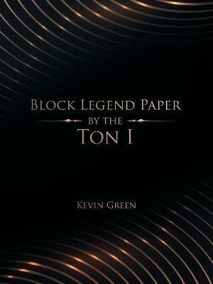 Block Legend Paper by the Ton I - Kevin Green - cover