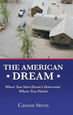The American Dream: Where You Start Doesn't Determine Where You Finish - Carson Steen - cover