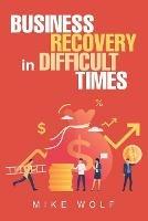 Business Recovery in Difficult Times - Mike Wolf - cover