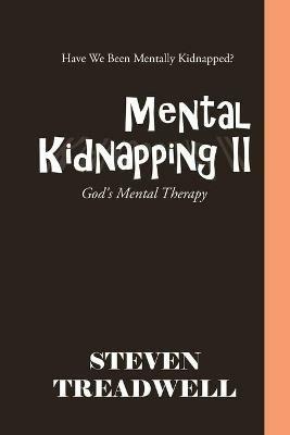 Mental Kidnapping Ii: God's Mental Therapy - Steven Treadwell - cover