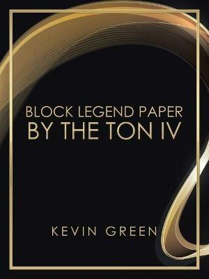 Block Legend Paper by the Ton Iv - Kevin Green - cover