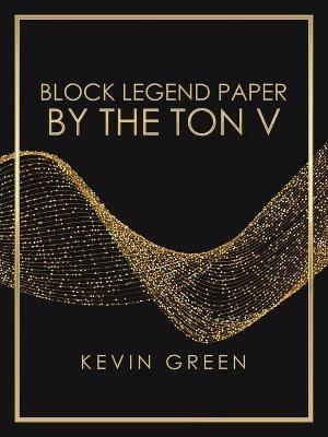 Block Legend Paper by the Ton V - Kevin Green - cover
