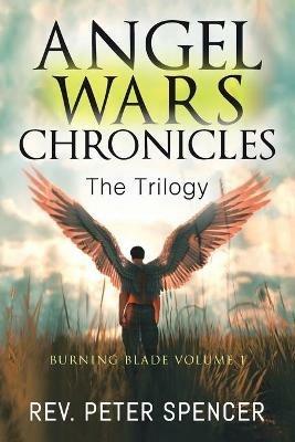 Angel Wars Chronicles: the Trilogy: Burning Blade Volume 1 - Peter Spencer - cover