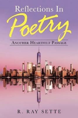 Reflections in Poetry: Another Heartfelt Passage - R Ray Sette - cover