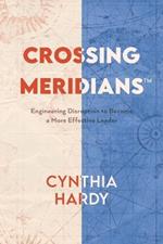 Crossing Meridians: Engineering Disruption to Become a More Effective Leader