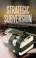 Strategic Subversion: From Terrorists to Superpowers, How State and Non-State Actors Undermine One Another