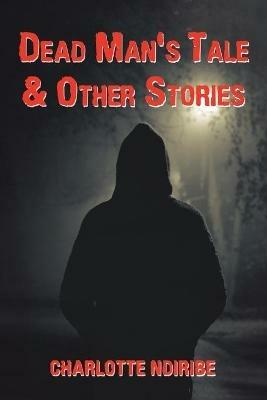 Dead Man's Tale & Other Stories - Charlotte Ndiribe - cover
