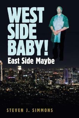 West Side Baby!: East Side Maybe - Steven J Simmons - cover
