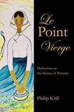 Le Point Vierge: Meditations on the Mystery of Presence