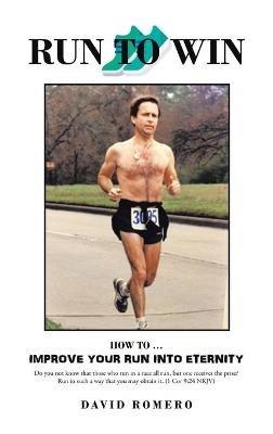 Run to Win: How to ... Improve Your Run into Eternity - David Romero - cover