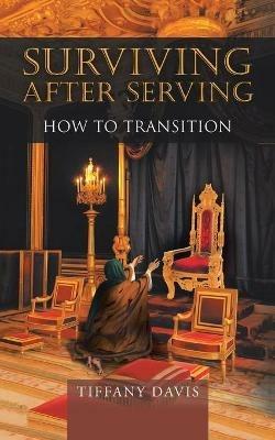 Surviving After Serving: How to Transition - Tiffany Davis - cover