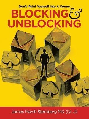 Blocking & Unblocking: Don't Paint Yourself into a Corner - James Marsh Sternberg - cover