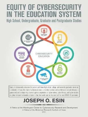Equity of Cybersecurity in the Education System: High Schools, Undergraduate, Graduate and Post-Graduate Studies. - Joseph O Esin - cover