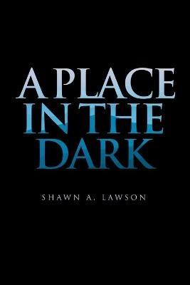 A Place in the Dark - Shawn a Lawson - cover