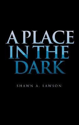A Place in the Dark - Shawn a Lawson - cover