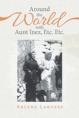 Around the World with Aunt Inez, Etc. Etc. - Arlene Lawless - cover