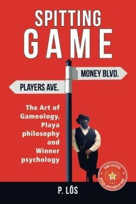 Spitting G a M E: The Art of Gameology, Playa Philosophy and Winner Psychology - P Los - cover