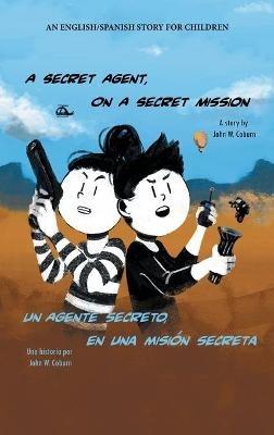 A Secret Agent, on a Secret Mission: An English/Spanish Story for Children - John W Coburn - cover