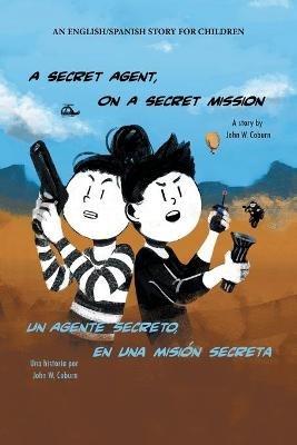A Secret Agent, on a Secret Mission: An English/Spanish Story for Children - John W Coburn - cover