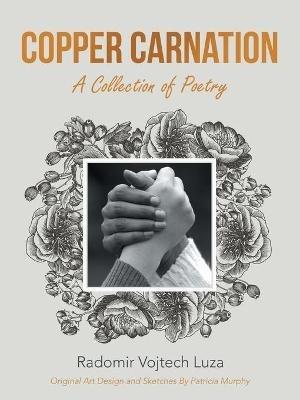 Copper Carnation: A Collection of Poetry - Radomir Vojtech Luza - cover
