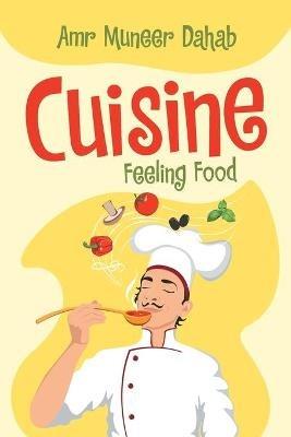 Cuisine: Feeling Food - Amr Muneer Dahab - cover