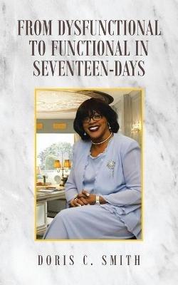 From Dysfunctional to Functional in Seventeen-Days - Doris C Smith - cover