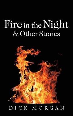 Fire in the Night & Other Stories - Dick Morgan - cover