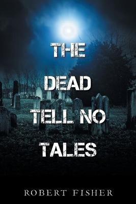 The Dead Tell No Tales - Robert Fisher - cover